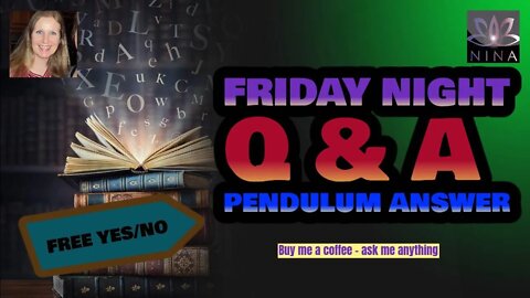 FRIDAY NIGHT Q & A - Everyone gets 1 Free Pendulum yes/no answer, Q & A is done by Donations!