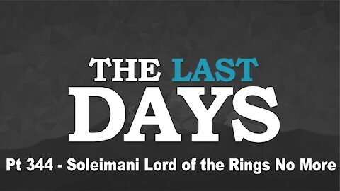 Soleimani Lord of the Rings No More - The Last Days Pt 344