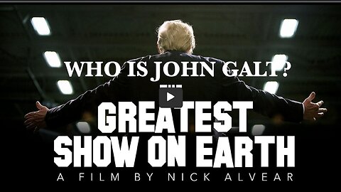 THE GREATEST SHOW ON EARTH. A FILM BY NICK ALVEAR. THX John Galt