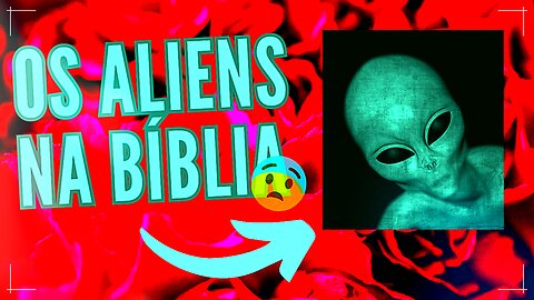 OS ALIENS E A BÍBLIA SAGRADA