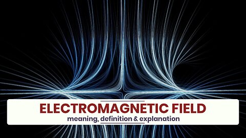 What is ELECTROMAGNETIC FIELD?