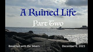 A Ruined Life Part 2 - Breakfast with the Silvers & Smith Wigglesworth Dec 6