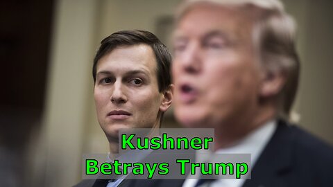 Kushner Betrays Trump