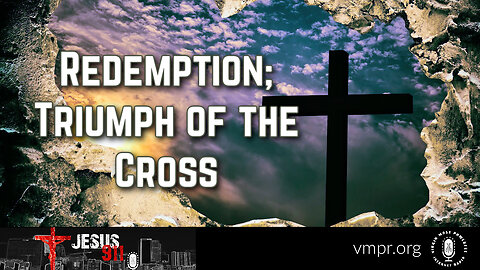 24 Apr 23, Jesus 911: Redemption; Triumph of the Cross