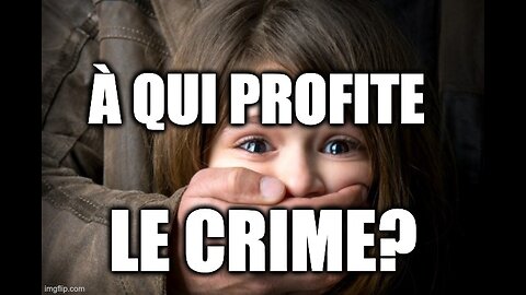 À QUI PROFITE LE CRIME?