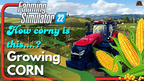 Farming Simulator 22: Corn From Seed to Silo - how corny is that?
