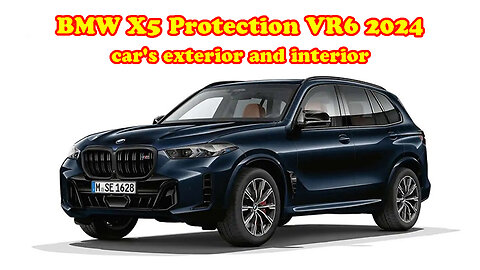 BMW X5 Protection VR6 2024 car's exterior and interior