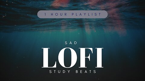 Sad LoFi Study Beats One Hour LoFi Hip Hop Chillout