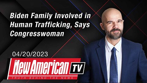 The New American | Biden Family Involved in Human Trafficking, Says Congresswoman