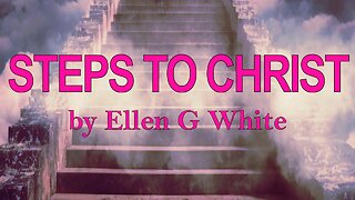 Steps To Christ - CHAPTER 11 - The Privilege of Prayer
