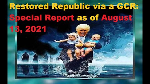 Restored Republic via a GCR Special Report as of August 13, 2021