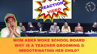 REACTION VIDEO: MOM Asks WOKE School Board - Why Is a Teacher Grooming & Indoctrinating My Child