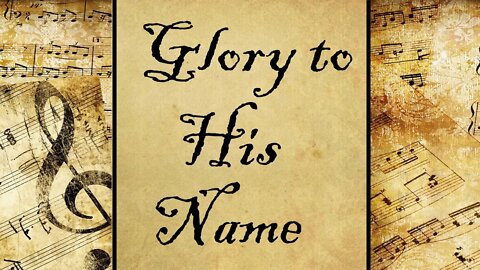 Glory to His Name | Hymn