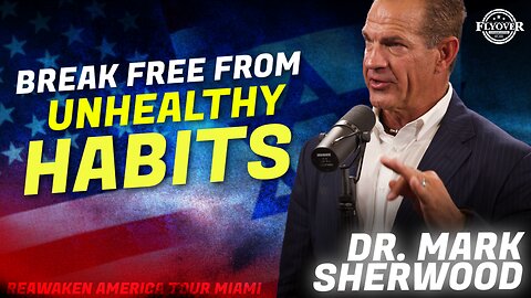 Dr. Mark Sherwood | Flyover Conservatives | Break Free From Unhealthy Habits | ReAwaken America Tour Miami