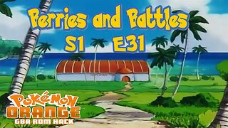 S1E31: Berries and Battles | Pokémon Orange GBA