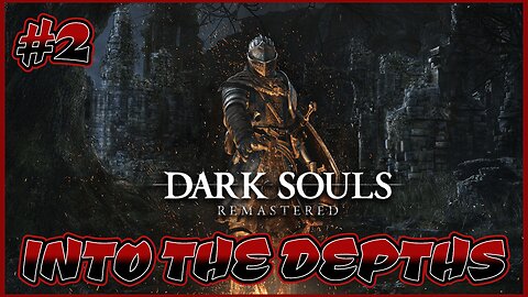 Descend into the Depths of Dark Souls Remastered - Let's Play Part 2