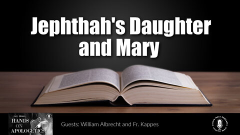 04 Mar 22, Hands on Apologetics: Jephthah's Daughter & Mary