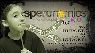 To Budget or Not to Budget? | SPERONOMICS for KIDS w/ Abigail & Dr. Kirk Elliott