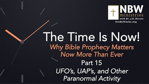 The Time Is Now! Part 15 (UFO's, UAP's, and Other Paranormal Activity)