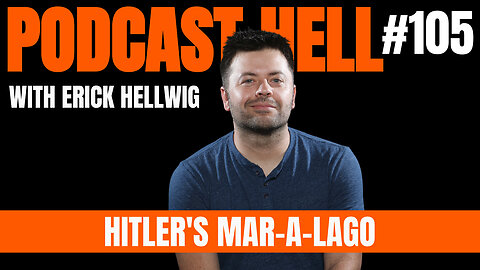 Hitler's Mar-a-Lago - Podcast Hell with Erick Hellwig #105