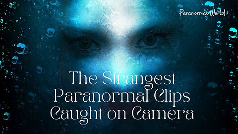 The Strangest Paranormal Clips Caught on Camera.