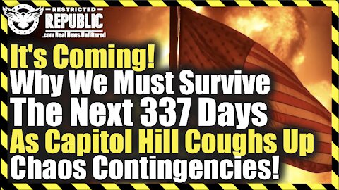 It’s Coming! Why We Must Survive The Next 337 Days As Capitol Hill Coughs Up Chaos Contingencies!