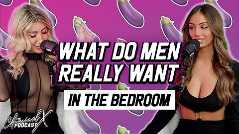 What Do MEN Really Want In the Bedroom 🌶 - Chemical X Podcast