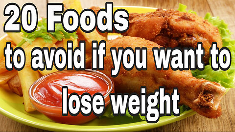 20 foods to avoid if you want to lose weight
