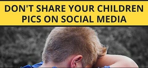 Don't Share Your Children Pics on social media