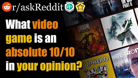 What video game is an absolute 10 out 10 in your opinion? (r/askreddit)