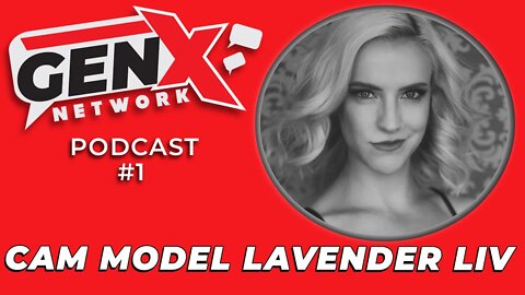 Gen X Network Podcast #1 | Cam Girl Lavender Liv