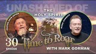 Time To Roar #30 - Unashamed of the Holy Spirit With Mark Gorman