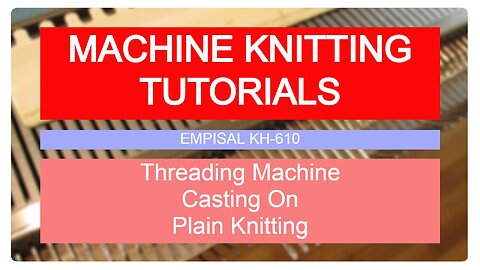 MACHINE KNITTING TUTORIAL - Threading Machine, Casting On, Plain Knit