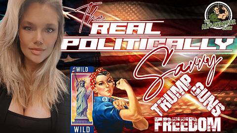 The REAL POLITICALLY SAVVY - TRUMP - GUNS - FREEDOM - VIRAL TWEETS & more - EPISODE#152