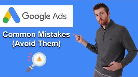 Most Common Mistakes In Google Ads [How To Avoid Them] (2022)