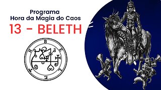 13 - Beleth - Goetia - Programa Hora da Magia do Caos