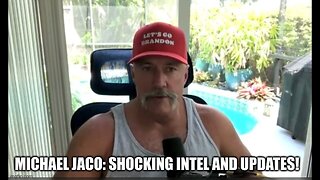 Michael Jaco: Shocking Intel And Updates!!!