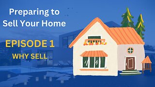 Preparing to Sell Episode 1: Why are you selling?