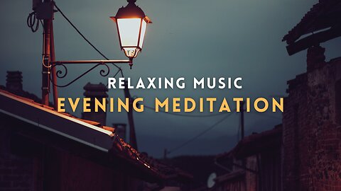 Relaxing Music for Evening Meditation (3 hours)