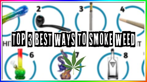 TOP 3 BEST WAYS TO SMOKE WEED! (best ways to get high)