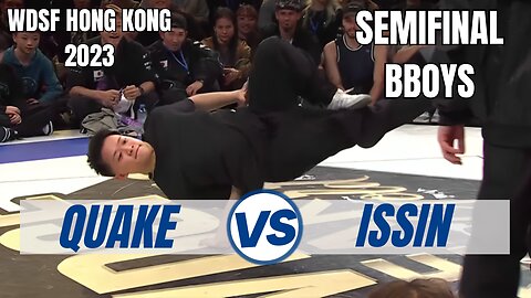QUAKE VS ISSIN | BBOYS SEMIFINAL | WDSF HONG KONG 2023