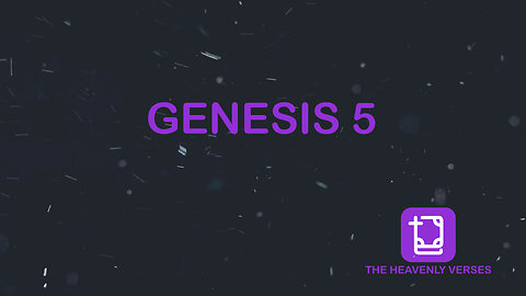 GENESIS 5 - From Adam to Noah - The Heavenly Verses