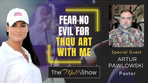 Mel K & Pastor Artur Pawlowski | Fear No Evil For Thou Art With Me | 9-14-23