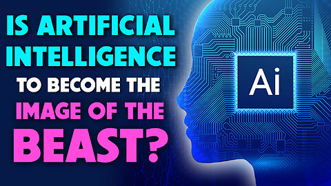 Is Artificial Intelligence to Become Image of Beast? 05/08/2023