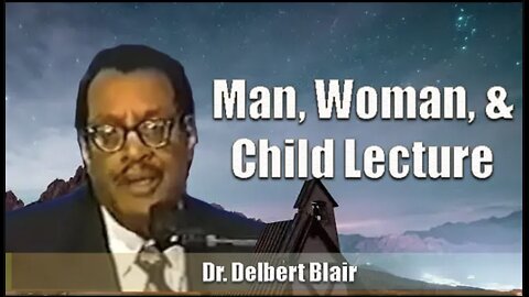 Dr. Delbert Blair | Man, Woman, and Child Lecture (Excerpt)