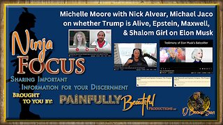 Ninja Focus ~ Michelle Moore, Nick Alvear, Michael Jaco, Trump, Shalom Girl, Elon Musk