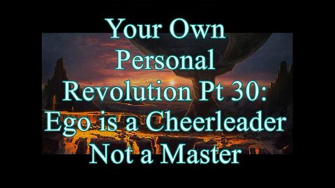 Your Own Personal Revolution 30 Ego is a Cheerleader Not a Master