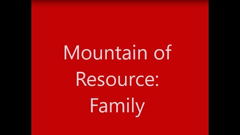 Family: The First Mountain of Resource