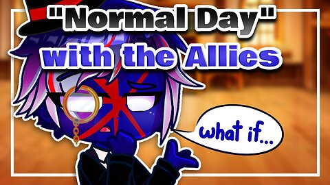 A "Normal Day" with the Allies || CountryHumans || Gacha Club
