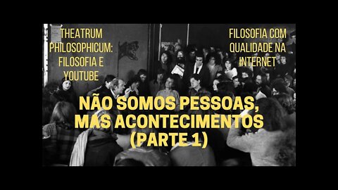 Theatrum Philosophicum − "NÃO SOMOS PESSOAS, MAS ACONTECIMENTOS": aula de GILLES DELEUZE (Parte 1)